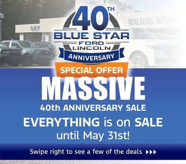 Blue Star Ford Lincoln 40th Anniversary Sale. Special offer: everything on sale until May 31st.