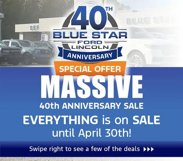 Blue Star Ford 40th Anniversary Sale: Massive discounts on all vehicles until April 30th.