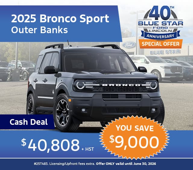 2025 Bronco Sport promotion at Blue Star Ford, Outer Banks edition. Cash deal: $40,808 + HST, save $9,000. Valid until June 30, 2026.